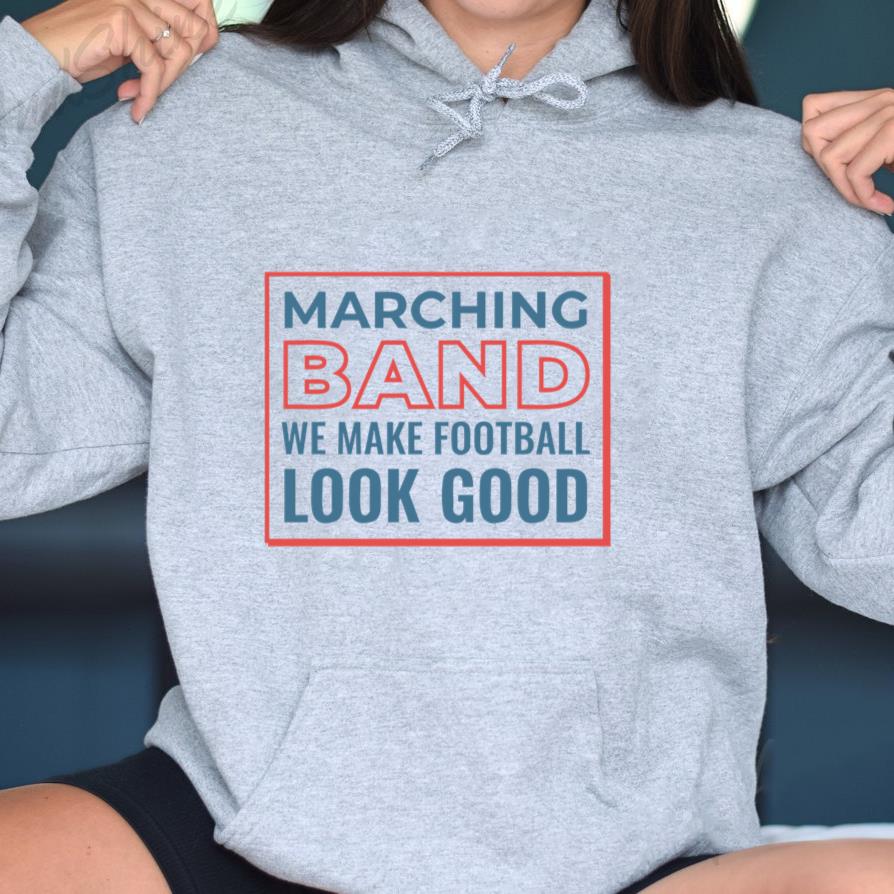 Marching Band We Make Football Look Good PLS Hoodie