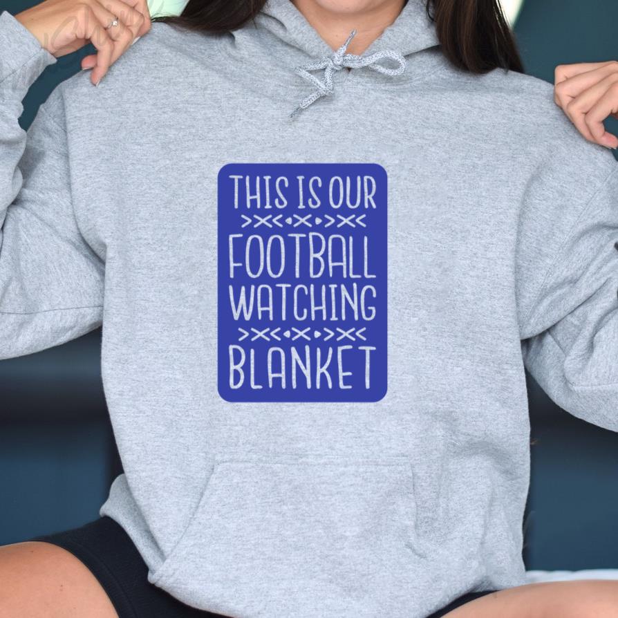 This Is Our Football Watching Blanket Hoodie